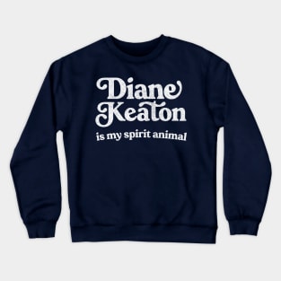 Diane Keaton Is My Spirit Animal Crewneck Sweatshirt